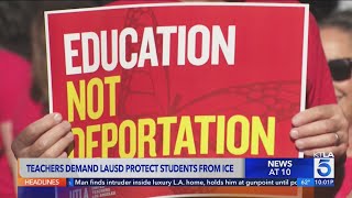 Teachers demand LAUSD protect students from ICE