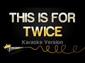 TWICE THIS IS FOR Karaoke Version mp3