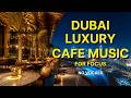 🌃 Dubai Luxury Cafe BGM | 1-2 Hours Smooth Night Jazz | Deep Focus Work Music | No Vocals