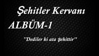 Şehitler Kervanı | Dediler ki Ata Şehittir   {Albüm-1} Resimi