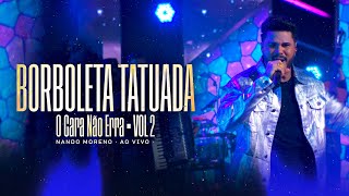 Nando Moreno - Borboleta Tatuada - DVD O Cara Não Erra Vol.2 (Vídeo Oficial)