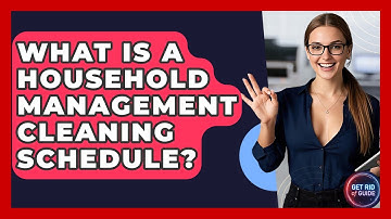 What Is a Household Management Cleaning Schedule? | Get Rid Of Guide
