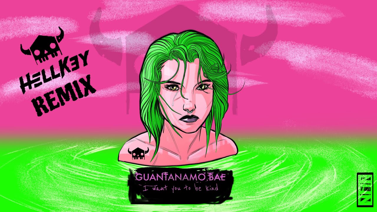 I Want You To Be Kind  - Guantanamo Bae (HellKey remix)