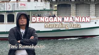Tori Rumahorbo - DENGGAN MA NIAN MARTADING HATA