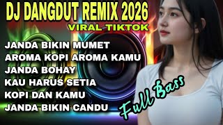 BEST DJ DANGDUT REMIX TERBARU 2026❤️DJ REMIX VIRAL TIKTOK_DJ JANDA BIKIN MUMET_AROMA KOPI AROMA KAMU
