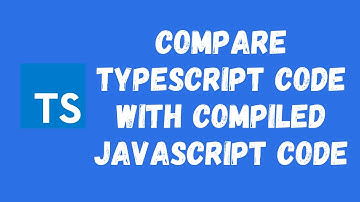 3. Compiling Typescript Code and compare the compiled Javascript code with typescript code.