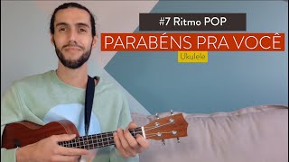 Aula 7 | Ritmo POP com a música PARABÉNS PRA VOCÊ no Ukulele | MINI CURSO GRÁTIS DE UKULELE