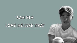 Love me like that - Sam Kim