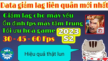 Fix lag data liên quân mới nhất 2023-S2 Giảm giật lag cho mọi dòng máy yếu