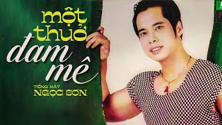 Như số duyên an bài suốt tuổi xanh...(MỘT THUỞ ĐAM MÊ) || Nhạc Xưa Với Tiếng Hát Danh Ca Ngọc Sơn