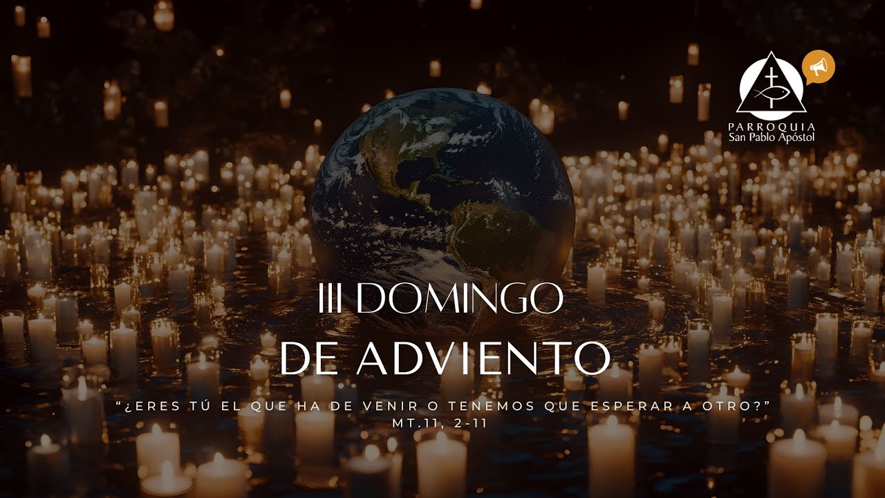 III Domingo de Adviento. 14 de diciembre 2025. Santa Misa 11:00 a.m.