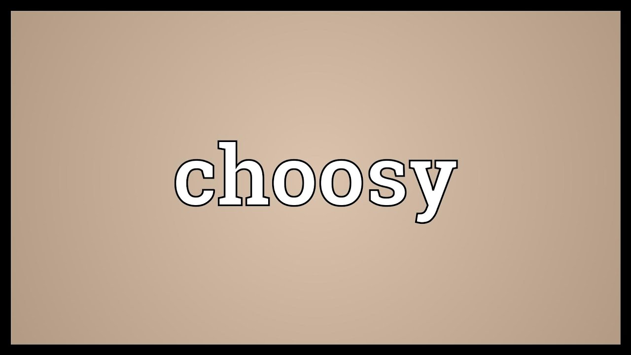 Choosy Meaning YouTube Choosy Meaning YouTube