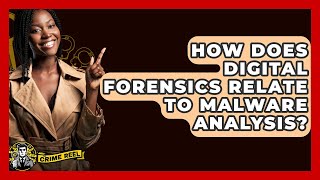 How Does Digital Forensics Relate To Malware Analysis? - The Crime Reel