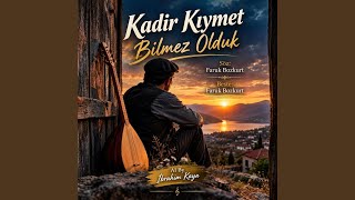 Kadir Kıymet Bilmez Olduk (Feat. Faruk Bozkurt)