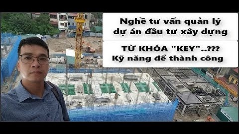 NGHỀ QUẢN LÝ DỰ ÁN ĐẦU TƯ XÂY DỰNG/(KEY)/KỸ NĂNG ĐỂ THÀNH CÔNG.