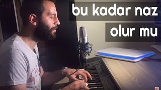 BU KADAR NAZ OLUR MU - Ünal Sofuoğlu (Davut Güloğlu Cover)