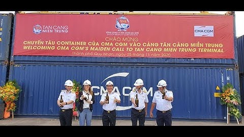 TÂN CẢNG MIỀN TRUNG CHÍNH THỨC ĐÓN TÀU CONTAINER HÃNG TÀU CMA-CGM