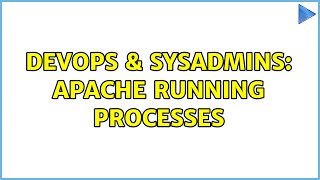 DevOps & SysAdmins: Apache Running Processes (2 Solutions!!) Profile