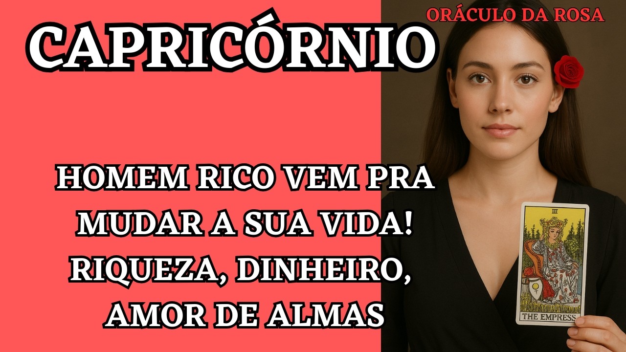 Capricórnio - HOMEM RICO VEM pra mudar a sua vida! Riqueza, dinheiro, AMOR de ALMAS