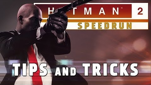 HITMAN 2 Speedrun Tips and Tricks
