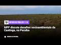 MPF discute desafios socioambientais da Caatinga, na Paraíba - IP 1114
