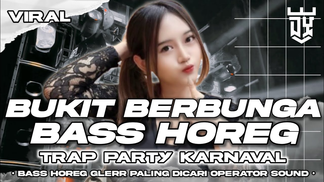 DJ BUKIT BERBUNGA FULL BASS HOREG STYLE TRAP PARTY KARNAVAL - TRENDING TOPIK