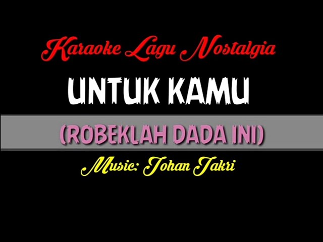 Karaoke Lagu Nostalgia || UNTUK KAMU (Robeklah Dada Ini) || Music: Johan Jakri class=
