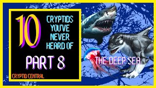 10 Cryptids You've Probably Never Heard Of (Part 8 - The Deep Sea)