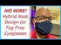 No Wire HYBRID Mask Design - Fog Free Glasses!