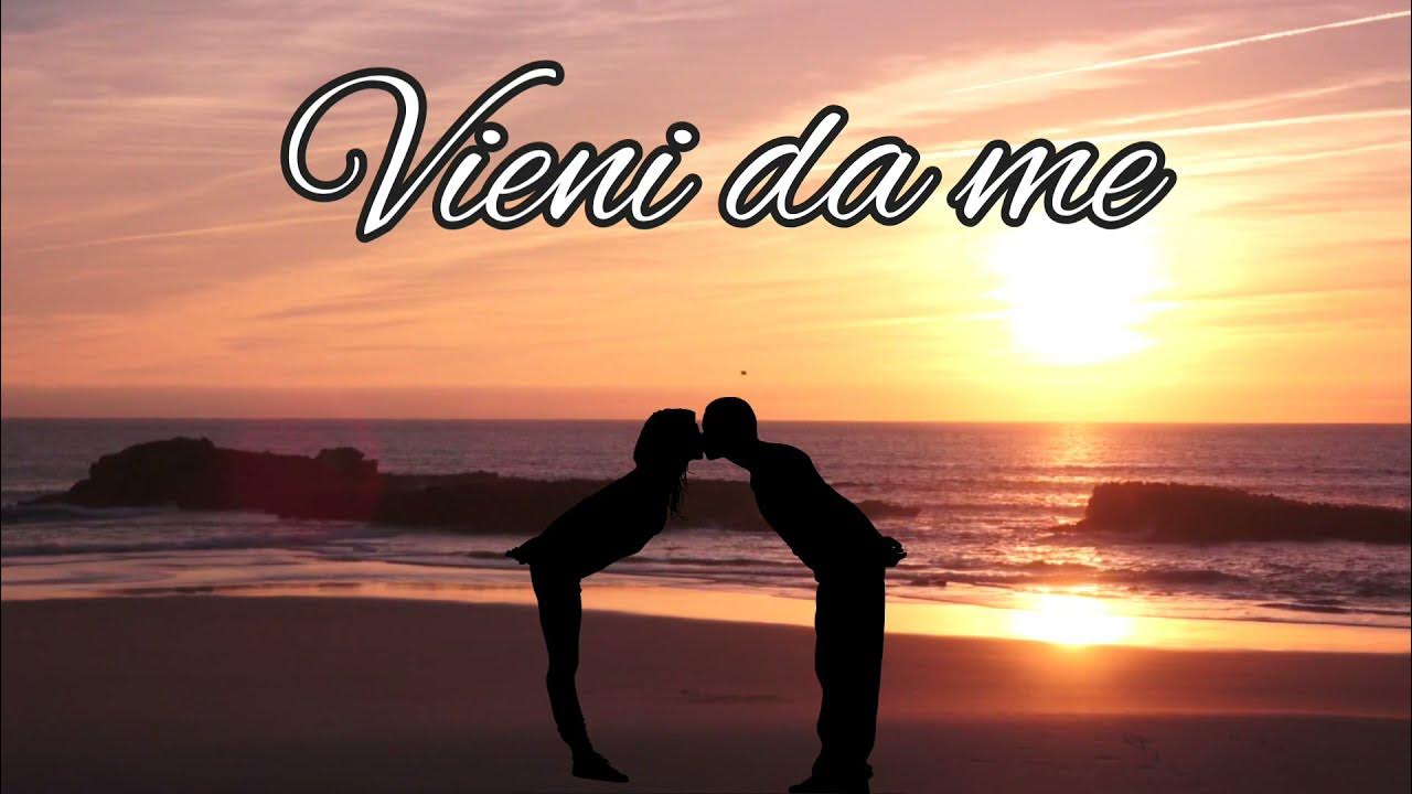 Vieni da me YouTube Vieni da me YouTube