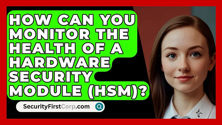 How Can You Monitor The Health Of A Hardware Security Module (HSM)? - SecurityFirstCorp.com