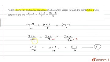 Find the Cartesian and vector equations of a line which passes through the point (1,2,3) and
