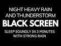 Sleep soundly in 3 minutes with strong rain  thunder sounds at night  black screen stress relief
