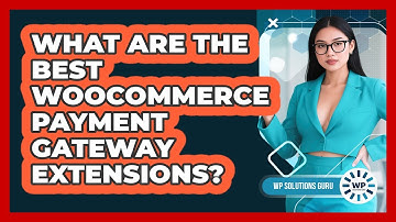 What Are The Best WooCommerce Payment Gateway Extensions?