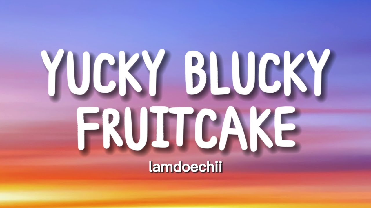 lamdoechii Yucky Blucky Fruitcake (Lyrics) YouTube