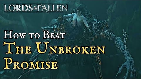 Lords of the Fallen (2023) | How to Beat The Unbroken Promise (4K) (with Cutscenes)| Boss Fight