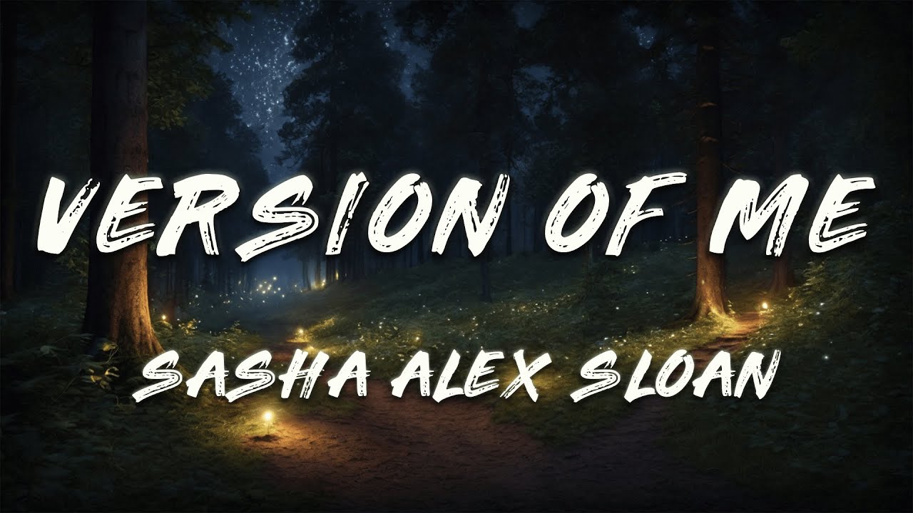 Sasha Alex Sloan - Version Of Me (Lyrics) - YouTube