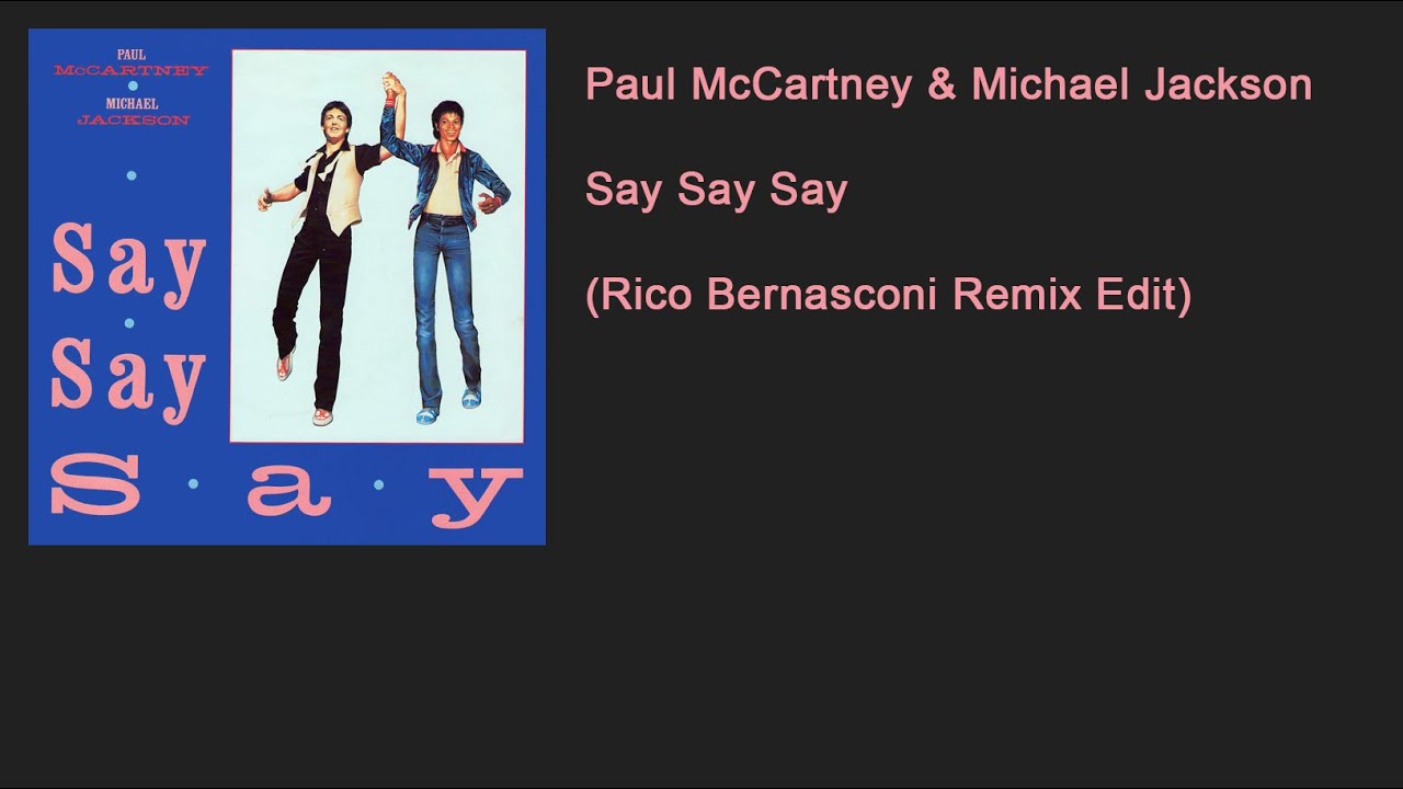 Paul McCartney & Michael Jackson - Say Say Say (Rico Bernasconi Remix ...