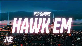 Pop Smoke - Hawk Em (Lyrics) | They take advantage if you let 'em, uh