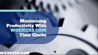 Maximizing Productivity With Workers.com Time Clocks