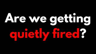 Did you get quietly fired
