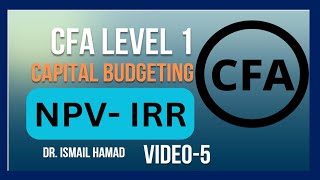 CFA Level 1 | Video 5: Capital Budgeting - Corporate Finance & Equity | Ismail Hamad