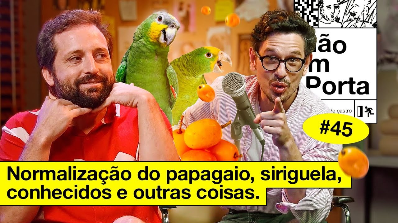 NORMALIZAÇÃO DO PAPAGAIO, SIRIGUELA, CONHECIDOS E OUTRAS COISAS | NÃO IMPORTA #45