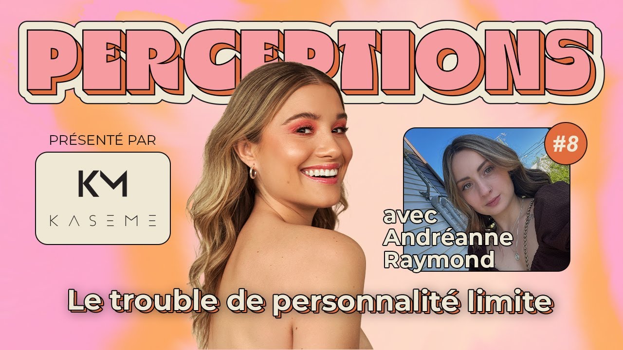Perceptions #8. Le trouble de personnalité limite avec Andréanne Raymond.
