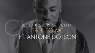 C. Christopher Scott - Talk To Me Ft. Antone Dotson