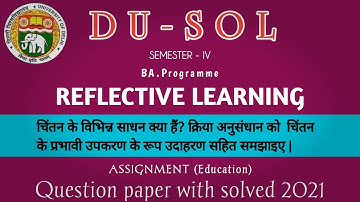 REFLECTIVE LEARNING/DU-SOL assignment/qestion paper with solved/BA.(programme) semester 4/education/