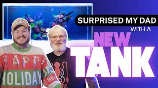 Surprising My Dad With His Dream Reef Tank