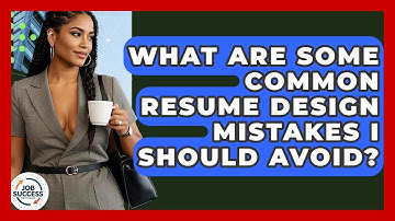 What Are Some Common Resume Design Mistakes I Should Avoid? - Job Success Network