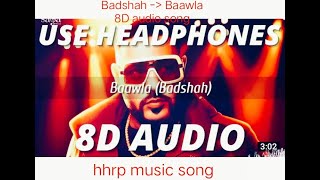 bawla badshah 8d song (8D Audio)|¦ Badshah  ¦|Uchana|¦ Amit  Saga Music |¦ new Punjabi song |