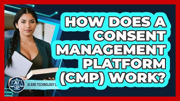How Does A Consent Management Platform (CMP) Work? - AI and Technology Law